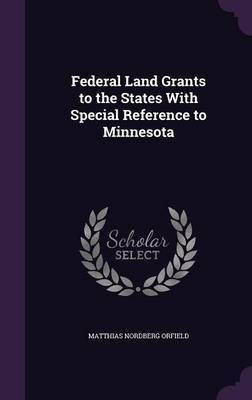 Federal Land Grants to the States With Special Reference to Minnesota(English, Hardcover, Orfield Matthias Nordberg)