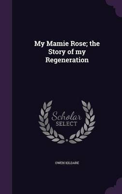 My Mamie Rose; the Story of my Regeneration(English, Hardcover, Kildare Owen)