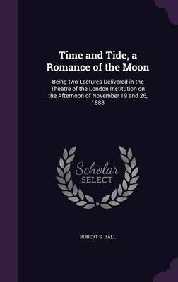 Time and Tide, a Romance of the Moon(English, Hardcover, Ball Robert S Sir)