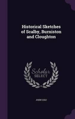 Historical Sketches of Scalby, Burniston and Cloughton(English, Hardcover, Cole John)