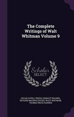 The Complete Writings of Walt Whitman Volume 9(English, Hardcover, Triggs Oscar Lovell Dr)