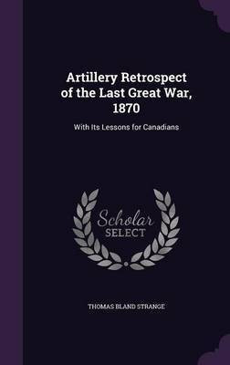 Artillery Retrospect of the Last Great War, 1870(English, Hardcover, Strange Thomas Bland)