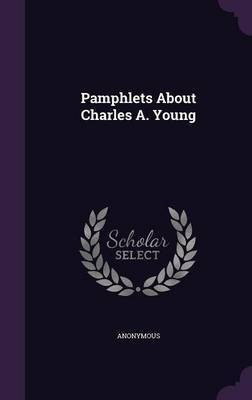 Pamphlets About Charles A. Young(English, Hardcover, Anonymous)