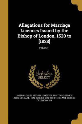 Allegations for Marriage Licences Issued by the Bishop of London, 1520 to [1828]; Volume 1(English, Paperback, Chester Joseph Lemuel 1821-1882)