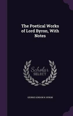 The Poetical Works of Lord Byron, With Notes(English, Hardcover, Byron George Gordon N)