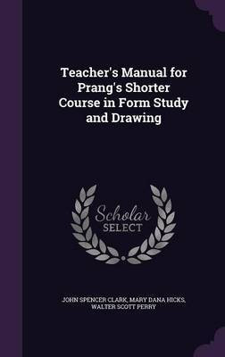 Teacher's Manual for Prang's Shorter Course in Form Study and Drawing(English, Hardcover, Hicks Mary Dana)