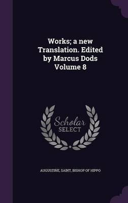 Works; a new Translation. Edited by Marcus Dods Volume 8(English, Hardcover, unknown)