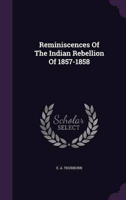 Reminiscences of the Indian Rebellion of 1857-1858(English, Hardcover, Thurburn E A)