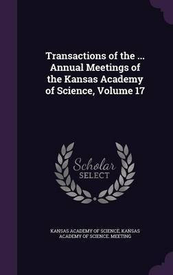 Transactions of the ... Annual Meetings of the Kansas Academy of Science, Volume 17(English, Hardcover, unknown)