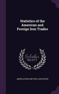 Statistics of the American and Foreign Iron Trades(English, Hardcover, unknown)