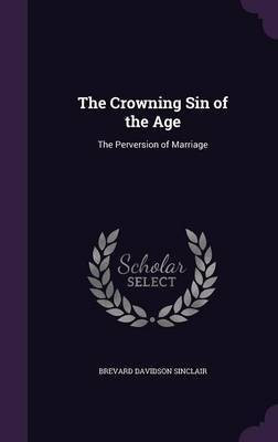 The Crowning Sin of the Age(English, Hardcover, Sinclair Brevard Davidson)