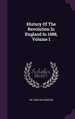History Of The Revolution In England In 1688, Volume 1(English, Hardcover, Mackintosh James Sir)