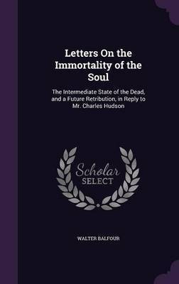 Letters On the Immortality of the Soul(English, Hardcover, Balfour Walter)