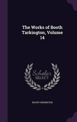 The Works of Booth Tarkington, Volume 14(English, Hardcover, Tarkington Booth Deceased)