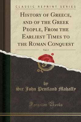 History of Greece, and of the Greek People, from the Earliest Times to the Roman Conquest, Vol. 2 (Classic Reprint)(English, Paperback, Mahaffy Sir John Pentland)
