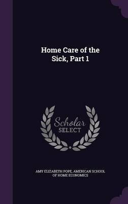 Home Care of the Sick, Part 1(English, Hardcover, Pope Amy Elizabeth)