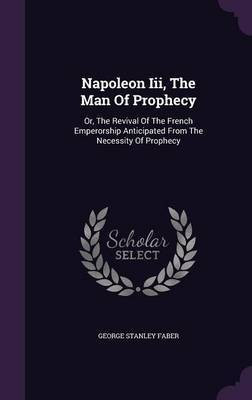 Napoleon Iii, The Man Of Prophecy(English, Hardcover, Faber George Stanley)
