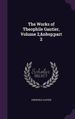 The Works of Theophile Gautier, Volume 2, part 2(English, Hardcover, Gautier Theophile)