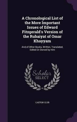 A Chronological List of the More Important Issues of Edward Fitzgerald's Version of the Rubaiyat of Omar Khayyam(English, Hardcover, unknown)