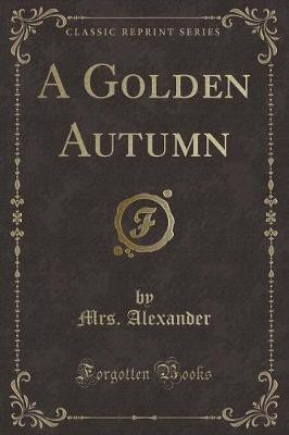 A Golden Autumn (Classic Reprint)(English, Paperback, Alexander Mrs.)