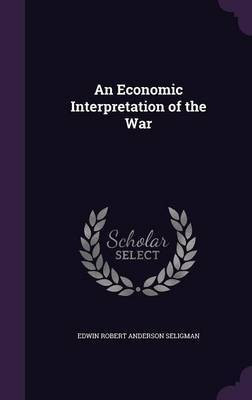 An Economic Interpretation of the War(English, Hardcover, Seligman Edwin Robert Anderson)