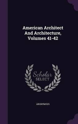 American Architect And Architecture, Volumes 41-42(English, Hardcover, Anonymous)