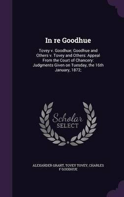In re Goodhue(English, Hardcover, Grant Alexander Sir)