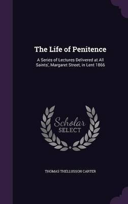 The Life of Penitence(English, Hardcover, Carter Thomas Thellusson)