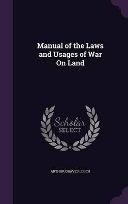 Manual of the Laws and Usages of War On Land(English, Hardcover, Leech Arthur Graves)