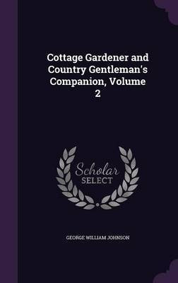 Cottage Gardener and Country Gentleman's Companion, Volume 2(English, Hardcover, Johnson George William)