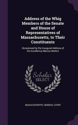 Address of the Whig Members of the Senate and House of Representatives of Massachusetts, to Their Constituents(English, Hardcover, unknown)