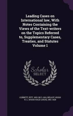 Leading Cases on International law, With Notes Containing the Views of the Text-writers on the Topics Referred to, Supplementary Cases, Treaties, and Statutes Volume 1(English, Hardcover, unknown)