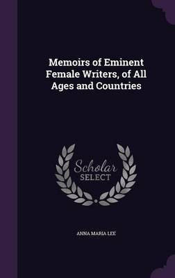 Memoirs of Eminent Female Writers, of All Ages and Countries(English, Hardcover, Lee Anna Maria)