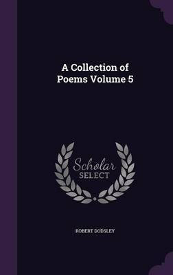 A Collection of Poems Volume 5(English, Hardcover, Dodsley Robert)