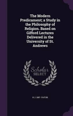 The Modern Predicament; a Study in the Philosophy of Religion. Based on Gifford Lectures Delivered in the University of St. Andrews(English, Hardcover, Paton H J 1887-)