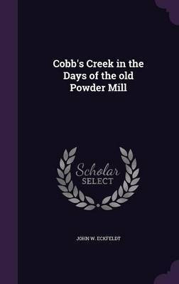 Cobb's Creek in the Days of the old Powder Mill(English, Hardcover, Eckfeldt John W)
