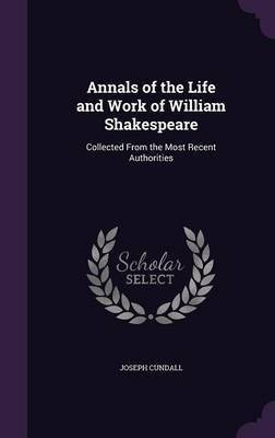 Annals of the Life and Work of William Shakespeare(English, Hardcover, Cundall Joseph)