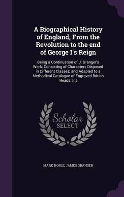 A Biographical History of England, From the Revolution to the end of George I's Reign(English, Hardcover, Noble Mark)