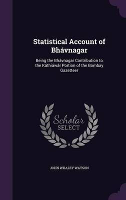 Statistical Account of Bhavnagar(English, Hardcover, Watson John Whaley)