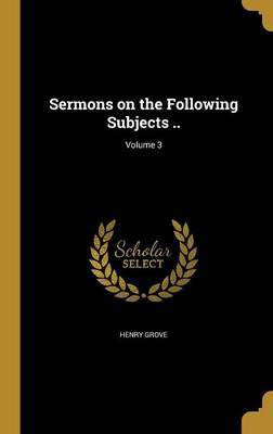Sermons on the Following Subjects ..; Volume 3(English, Hardcover, Grove Henry)