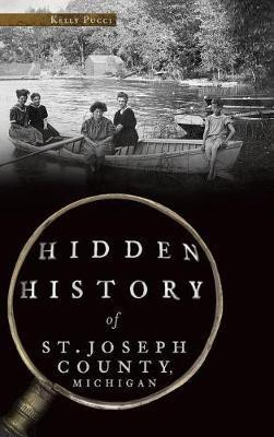 Hidden History of St. Joseph County, Michigan(English, Hardcover, Pucci Kelly)