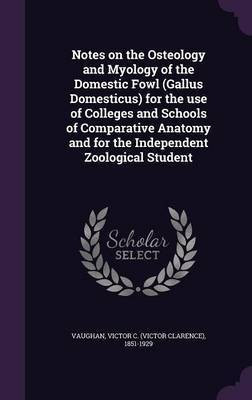 Notes on the Osteology and Myology of the Domestic Fowl (Gallus Domesticus) for the use of Colleges and Schools of Comparative Anatomy and for the Independent Zoological Student(English, Hardcover, unknown)