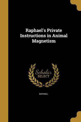Raphael's Private Instructions in Animal Magnetism(English, Paperback, unknown)