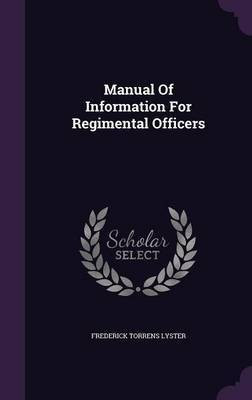 Manual Of Information For Regimental Officers(English, Hardcover, Lyster Frederick Torrens)