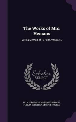 The Works of Mrs. Hemans(English, Hardcover, Hemans Felicia Dorothea Browne)