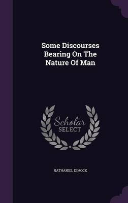 Some Discourses Bearing On The Nature Of Man(English, Hardcover, Dimock Nathaniel)