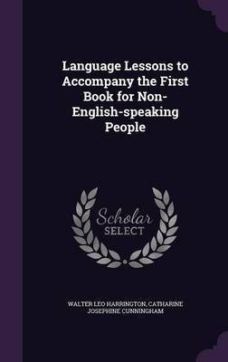 Language Lessons to Accompany the First Book for Non-English-speaking People(English, Hardcover, Harrington Walter Leo)
