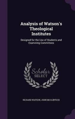 Analysis of Watson's Theological Institutes(English, Hardcover, Watson Richard Philosopher)