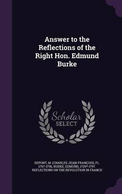 Answer to the Reflections of the Right Hon. Edmund Burke(English, Hardcover, Depont M Fl 1767-1796)