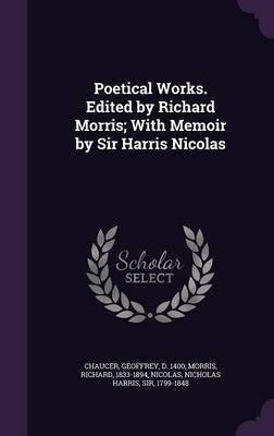 Poetical Works. Edited by Richard Morris; With Memoir by Sir Harris Nicolas(English, Hardcover, Chaucer Geoffrey Sir)